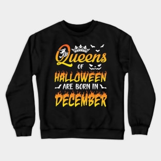 Queens Of Halloween Are Born In December Happy Birthday To Me You Nana Mom Aunt Sister Daughter Crewneck Sweatshirt